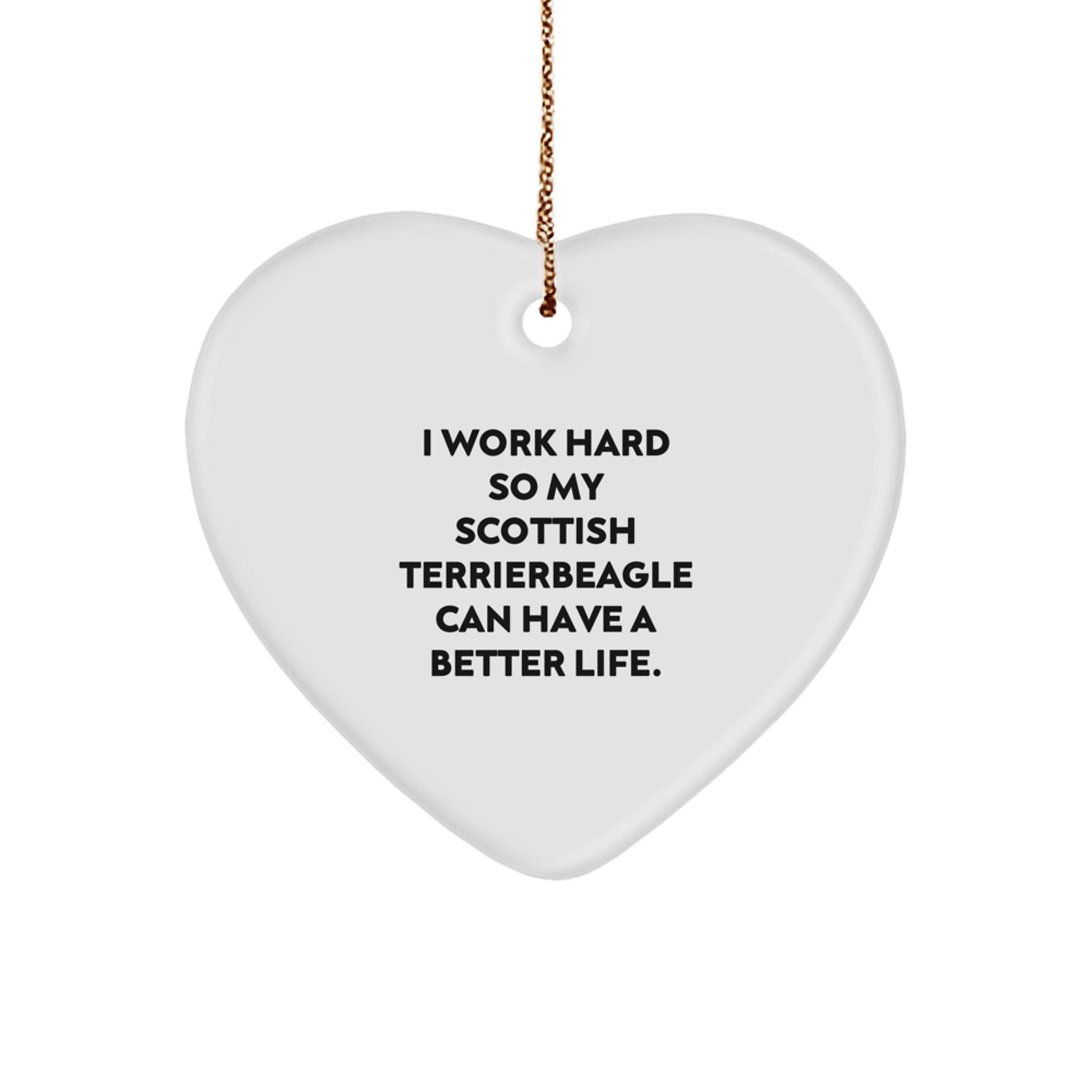 Scottish Terrier Dog Gifts, Heart Ornament, I Work Hard So My Scottish Terrier Can Have A Better Life., Funny Christmas Unique Gift, Gifts from Men to Scottish Terrier Dog Owners - Image 1