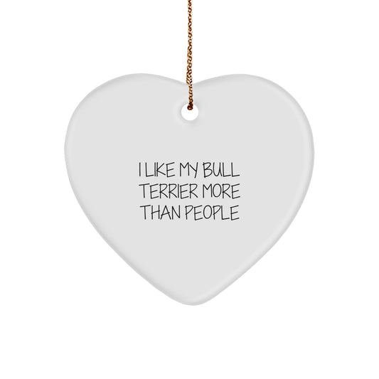 Bull Terrier Dog Lovers Funny Gifts, I Like My Bull Terrier More Than People Heart Ornament, Christmas Unique Gifts from Friends and Family - Image 1