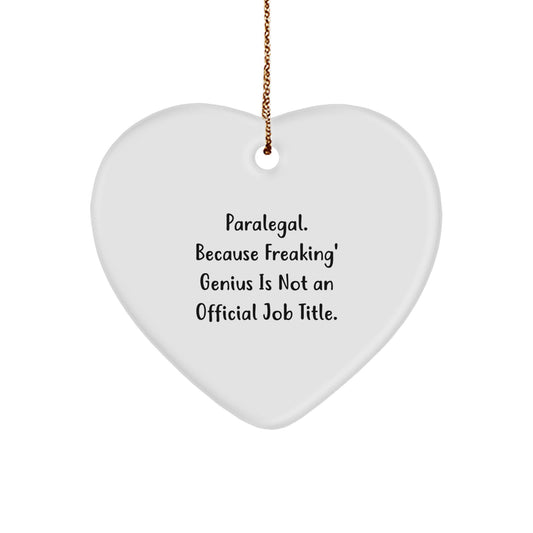 Funny Paralegal Heart Ornament Gifts from Friends or Family, Paralegal Unique Christmas Unique Gifts, 'Paralegal. Because Freaking' genius Is Not An Official Job Title.' Heart Shaped Ornament - Image 1