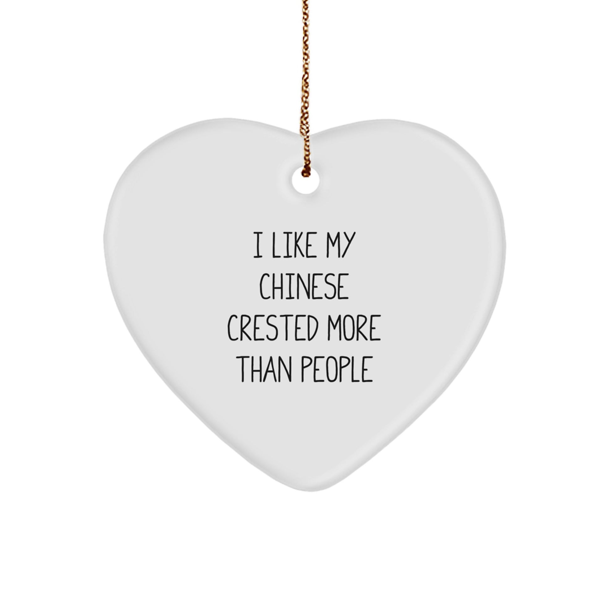 Chinese Crested Dog Lover, Heart Ornament, Funny Quote, Gifts from Friends to Family for Christmas - Image 1
