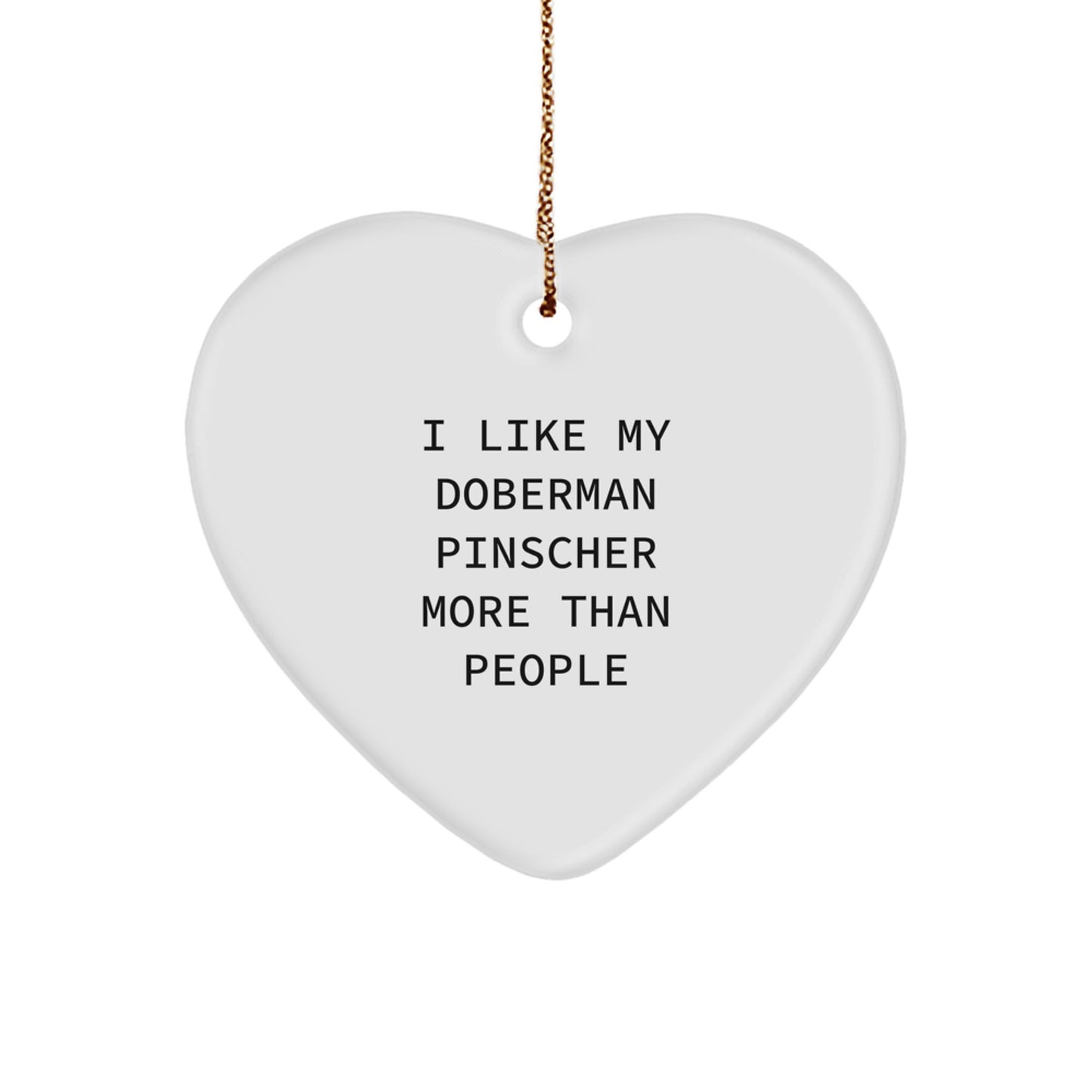 Doberman Pinscher Dog Lover Gifts, I Like My Doberman Pinscher More Than People, Heart Ornament, White, 2.75'' Tall, Christmas Unique Gifts from Men to Family - Image 1