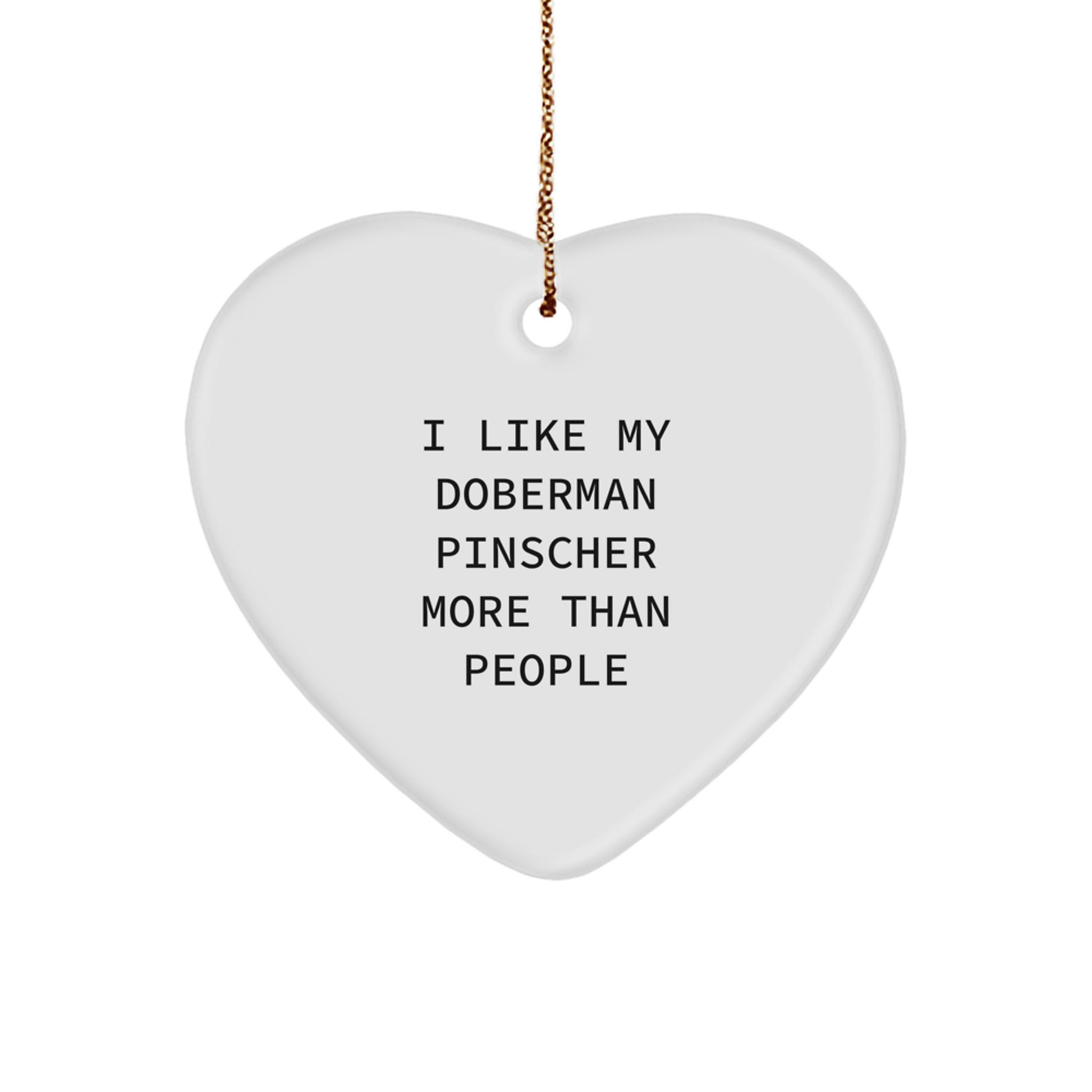 Doberman Pinscher Dog Lover Gifts, I Like My Doberman Pinscher More Than People, Heart Ornament, White, 2.75'' Tall, Christmas Unique Gifts from Men to Family - Image 1
