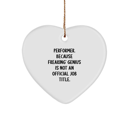 Funny Performer Gifts from Friends for Christmas Unique Heart Ornament - 'Performer. Because Freaking' genius Is Not An Official Job Title.' - Heart Shaped Christmas Decorations - Image 1