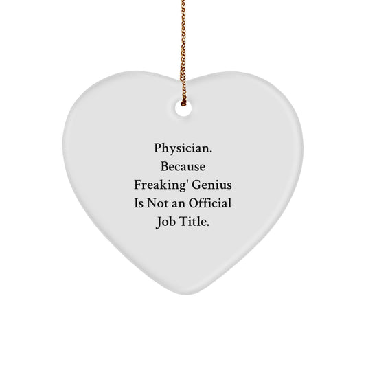 Funny Physician Gifts for Men from Friends - Heart Ornament with Quote 'Physician. Because Freaking' genius Is Not An Official Job Title.' - Image 1