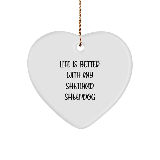 Shetland Sheepdog Lovers Gifts from Friends for Christmas - Heart Ornament with 'Life Is Better With My Shetland Sheepdog' Quote - Image 1
