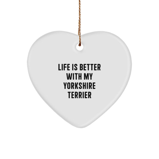 Funny Yorkshire Terrier Dog Heart Ornament Gifts for Men, Women, Friends, Coworkers, and Family - Life Is Better Quote - Christmas Unique Gifts from Men, Women, Friends, Coworkers, Family - Image 1