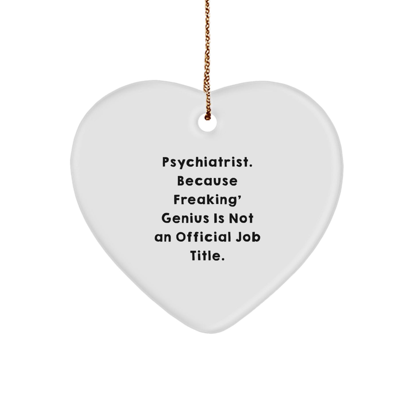 Funny Psychiatrist Gifts for Men - Heart Ornament with 'Psychiatrist. Because Freaking' genius Is Not An Official Job Title.' Quote, Christmas Unique Gifts from Friends - Image 1