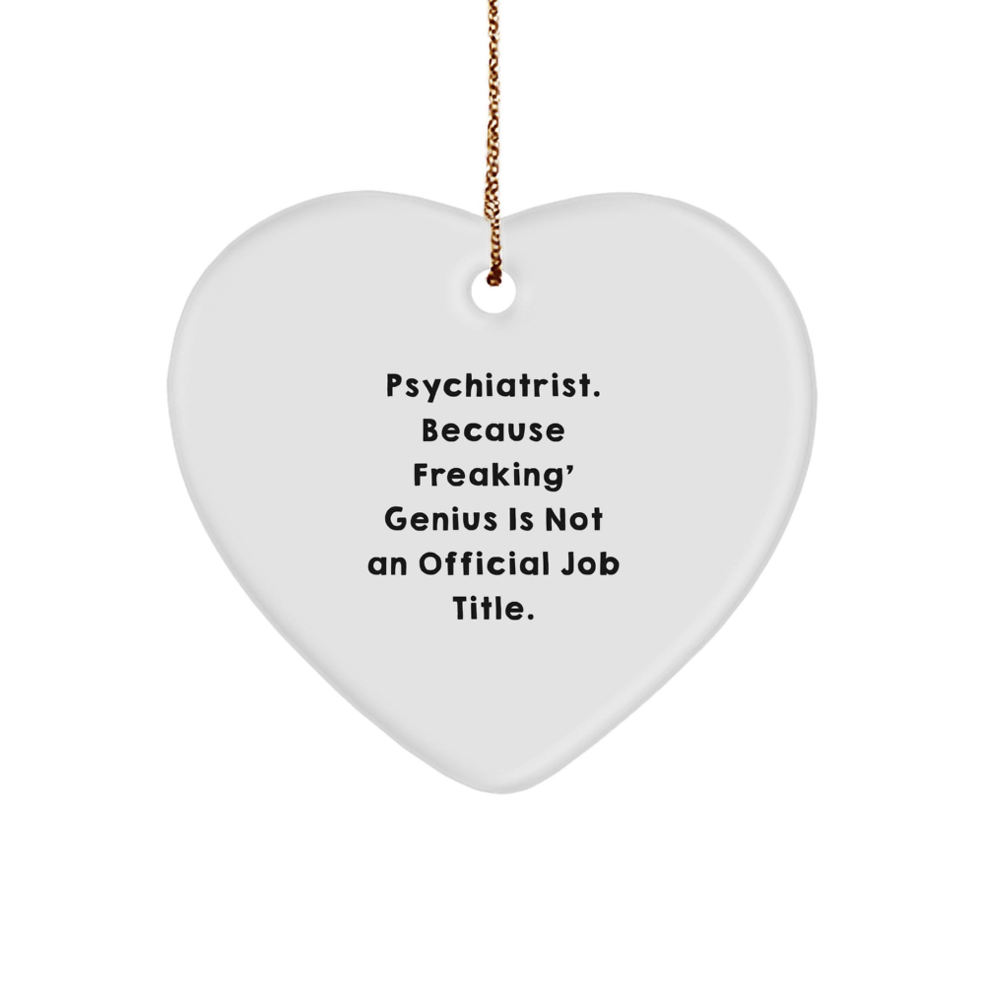 Funny Psychiatrist Gifts for Men - Heart Ornament with 'Psychiatrist. Because Freaking' genius Is Not An Official Job Title.' Quote, Christmas Unique Gifts from Friends - Image 1