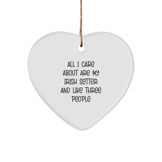Irish Setter Dog Lover Gifts for Men, Women, or Friends - 'All I Care About Are My Irish Setter And Like Three People' Heart Ornament for Christmas - Image 1