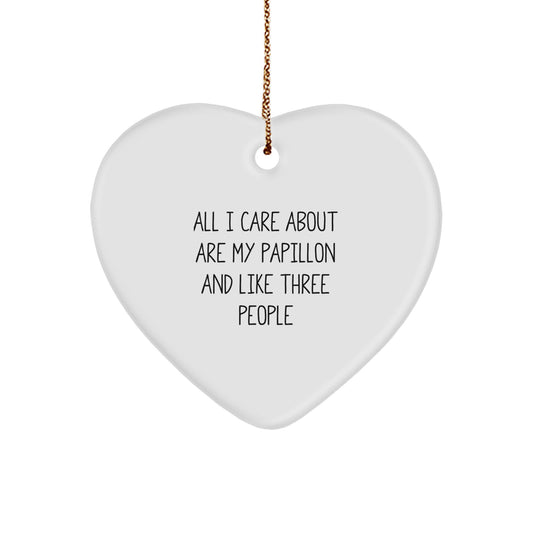 Papillon Dog Lovers Gift for Christmas - Heart Ornament for Friends and Family - 'All I Care About Are My Papillon And Like Three People' Funny Quote - Image 1
