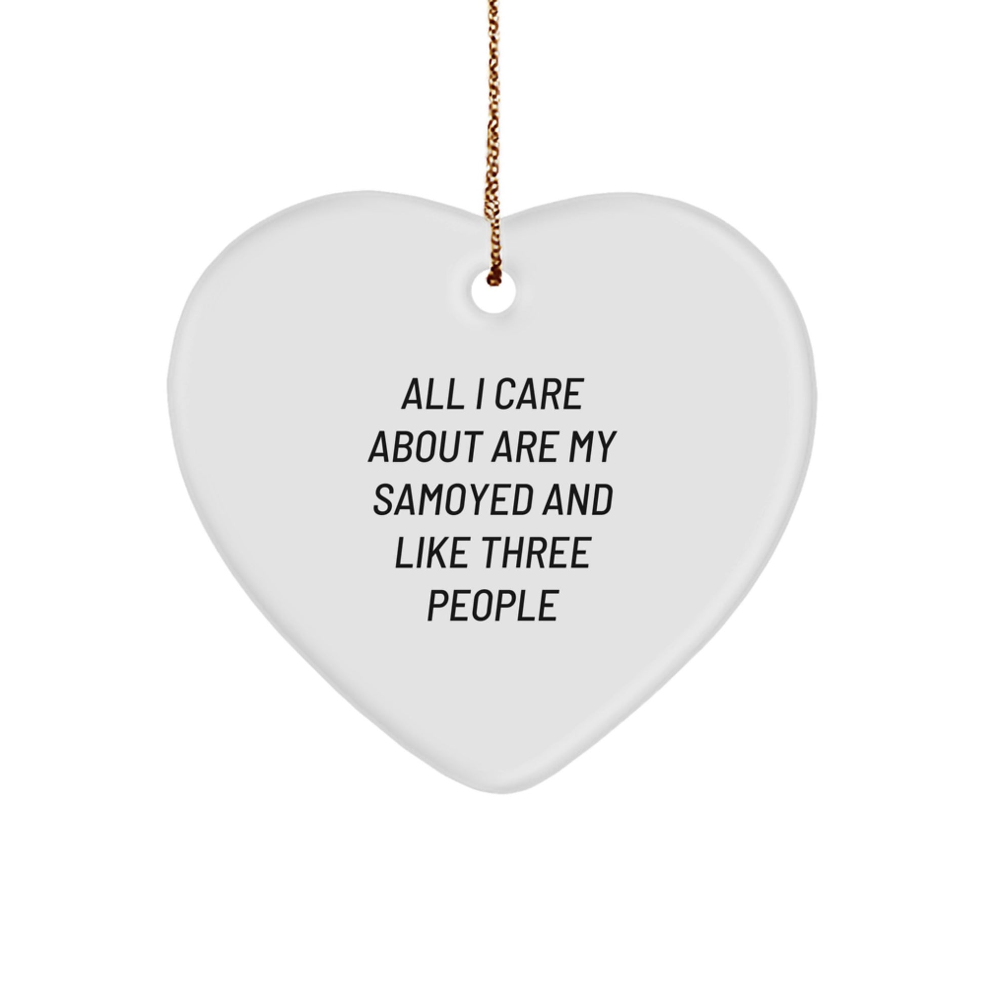 Samoyed Dog Lovers Gifts from Friends for Christmas, 'All I Care About Are My Samoyed And Like Three People' Quote Heart Ornament, Unique Christmas Unique Gifts for Women, Men, Family - Image 1