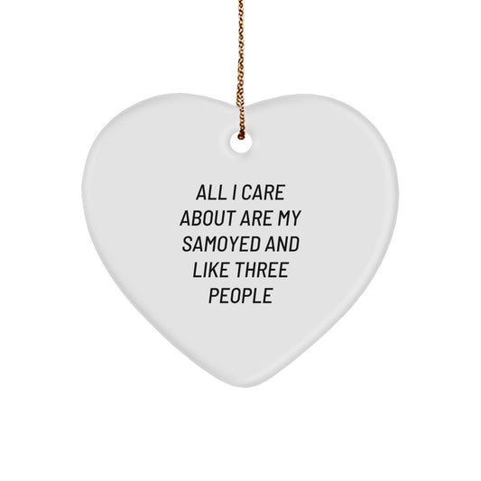 Samoyed Dog Lovers Gifts from Friends for Christmas, 'All I Care About Are My Samoyed And Like Three People' Quote Heart Ornament, Unique Christmas Unique Gifts for Women, Men, Family - Image 1