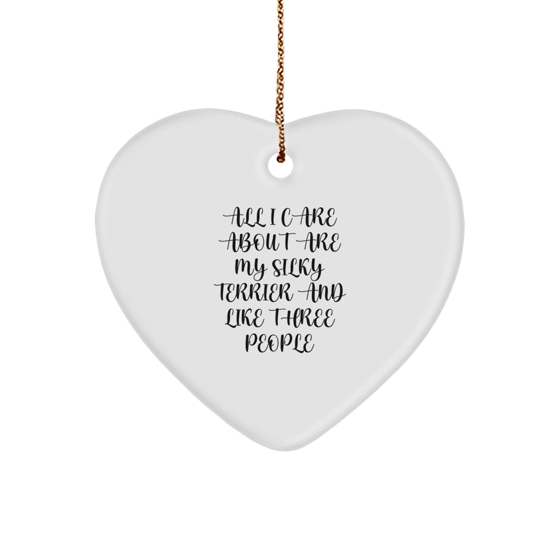 Silky Terrier Dog Lovers Heart Ornament Gifts from Friends, Silky Terrier Dog Christmas Unique Gifts, All I Care About Are My Silky Terrier And Like Three People - Image 1