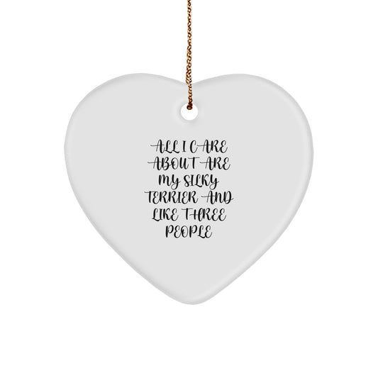 Silky Terrier Dog Lovers Heart Ornament Gifts from Friends, Silky Terrier Dog Christmas Unique Gifts, All I Care About Are My Silky Terrier And Like Three People - Image 1