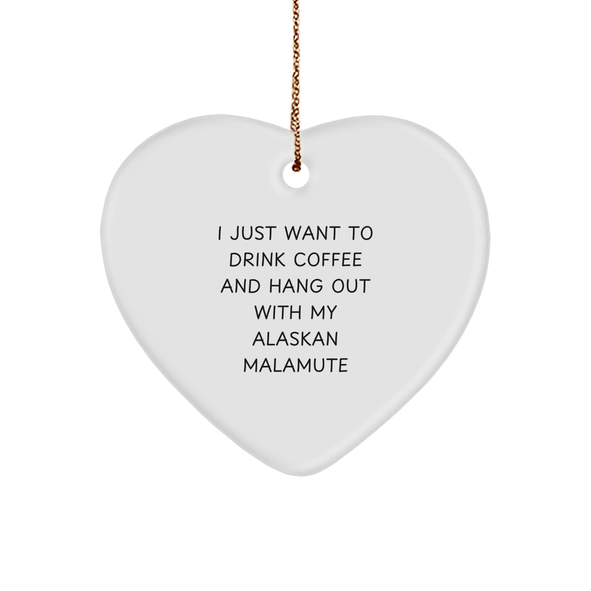 Funny Alaskan Malamute Dog Gifts from Men to Alaskan Malamute Dog Lovers - I Just Want to Drink Coffee and Hang Out with My Alaskan Malamute - Heart Ornament for Christmas Unique Gifts - Image 1