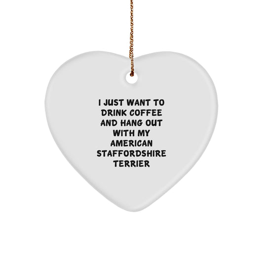 Funny American Staffordshire Terrier Dog Gifts from Friends - I Just Want To Drink Coffee And Hang Out With My American Staffordshire Terrier Heart Ornament for Christmas - Image 1