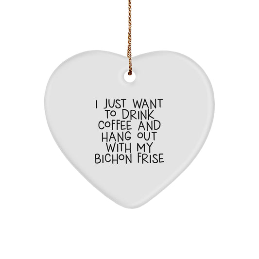 Funny Bichon Frise Dog Lover Gifts from Men, Women, Friends to Family, Bichon Frise Dog Christmas Unique Gifts - Heart Ornament, I Just Want To Drink Coffee And Hang Out With My Bichon Frise - Image 1