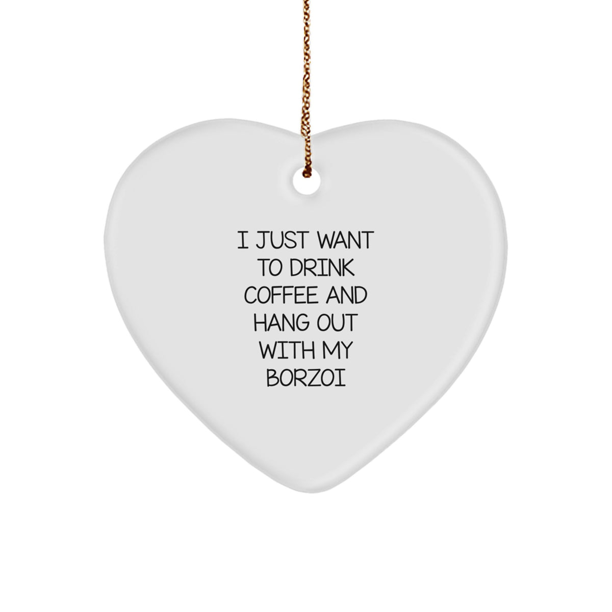 Funny Borzoi Dog Lover Gifts, Cute Heart Ornament for Men, Women, Friends - 'I Just Want To Drink Coffee And Hang Out With My Borzoi' Christmas Unique Gifts from Family - Image 1