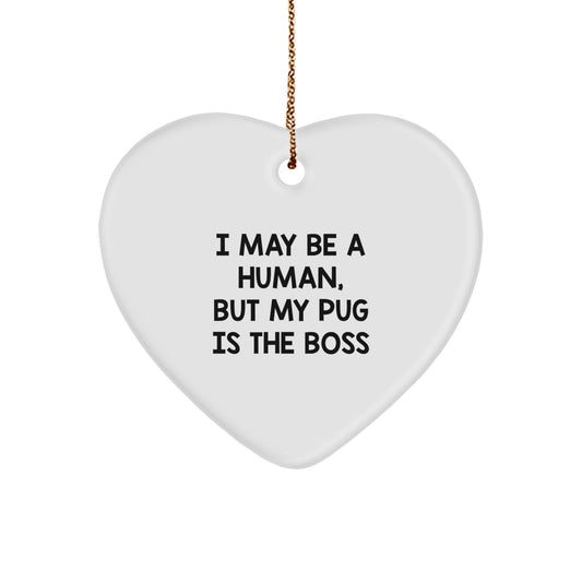 Funny Pug Dog Gifts from Men to Pug Dog Lover Friends for Christmas Unique Heart Ornament I May Be A Human, But My Pug Is The Boss - Image 1