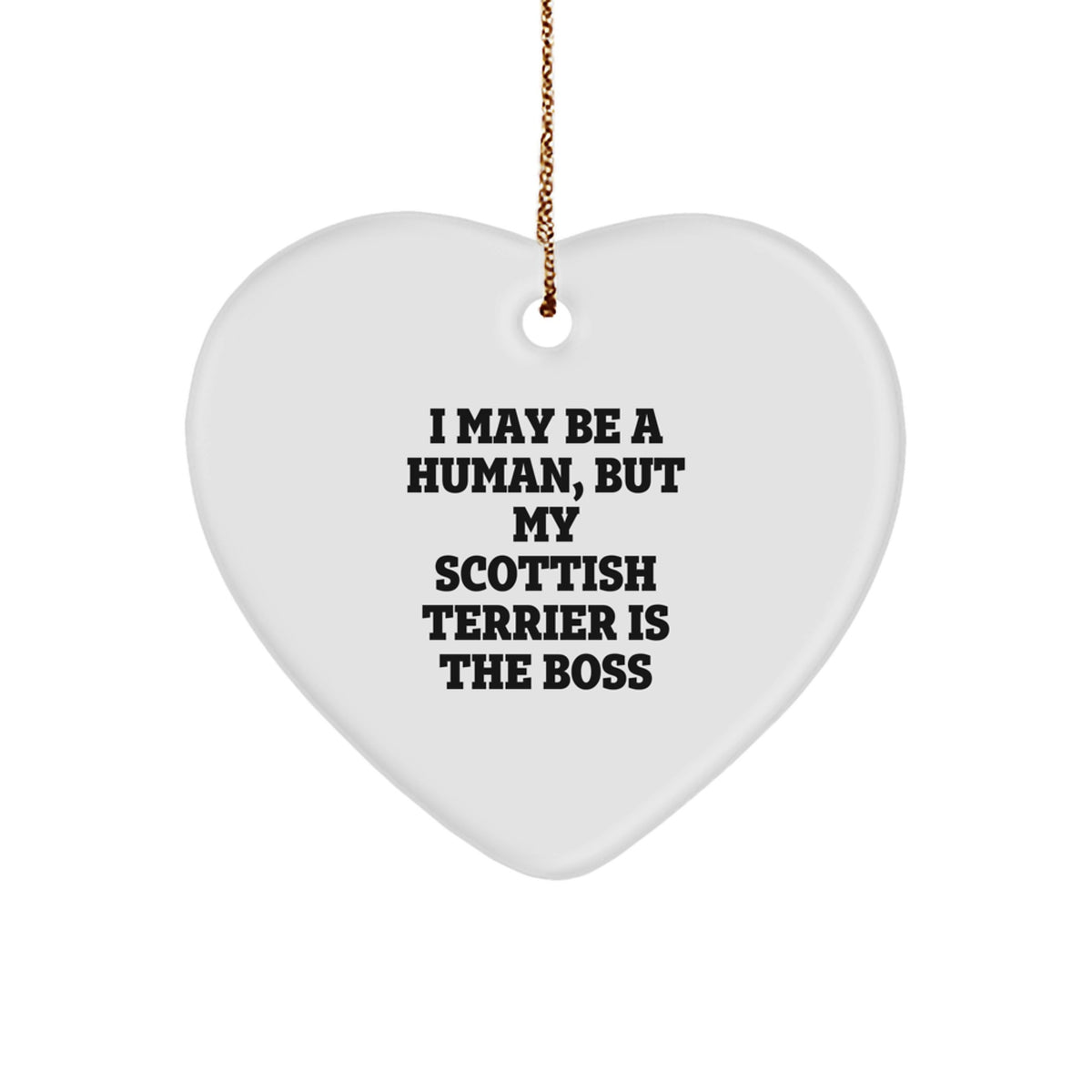 Funny Scottish Terrier Dog Gifts from Men to Friends for Christmas, Heart Ornament, 'I May Be A Human, But My Scottish Terrier Is The Boss' Quote - Image 1