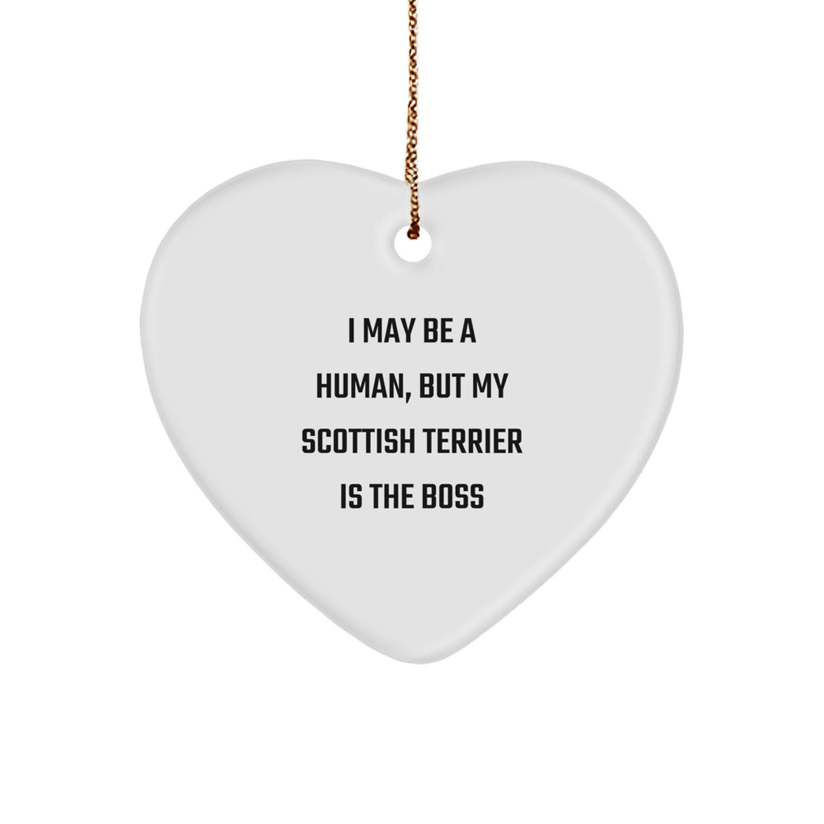 Funny Scottish Terrier Dog Lover Gifts from Men to Friends and Family for Christmas Unique Heart Ornaments with 'I May Be A Human, But My Scottish Terrier Is The Boss' Quote - Image 1