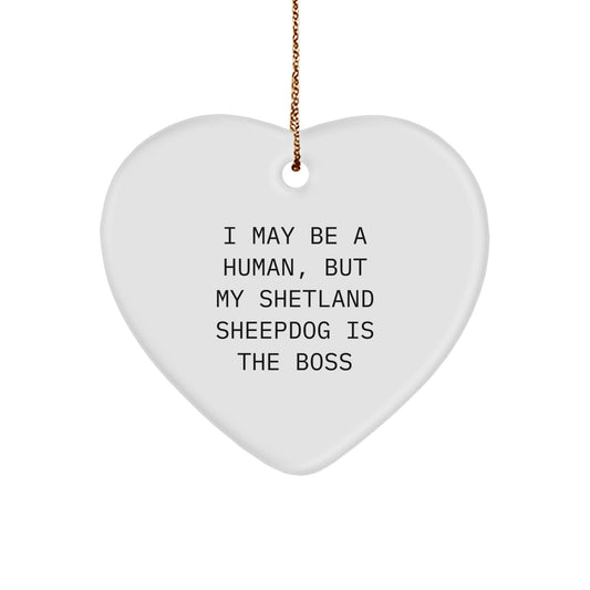 Funny Shetland Sheepdog Heart Ornament Gifts for Shetland Sheepdog Lover, Cute Christmas Unique Gifts from Friends to Family - I May Be A Human But My Shetland Sheepdog Is The Boss - Image 1
