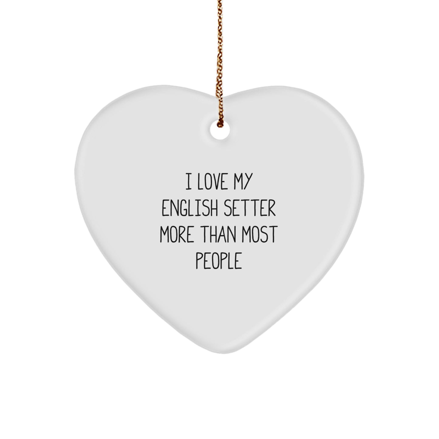 English Setter Dog Heart Ornament Funny Christmas Unique Gift for English Setter Lovers I Love My English Setter More Than Most People - Image 1