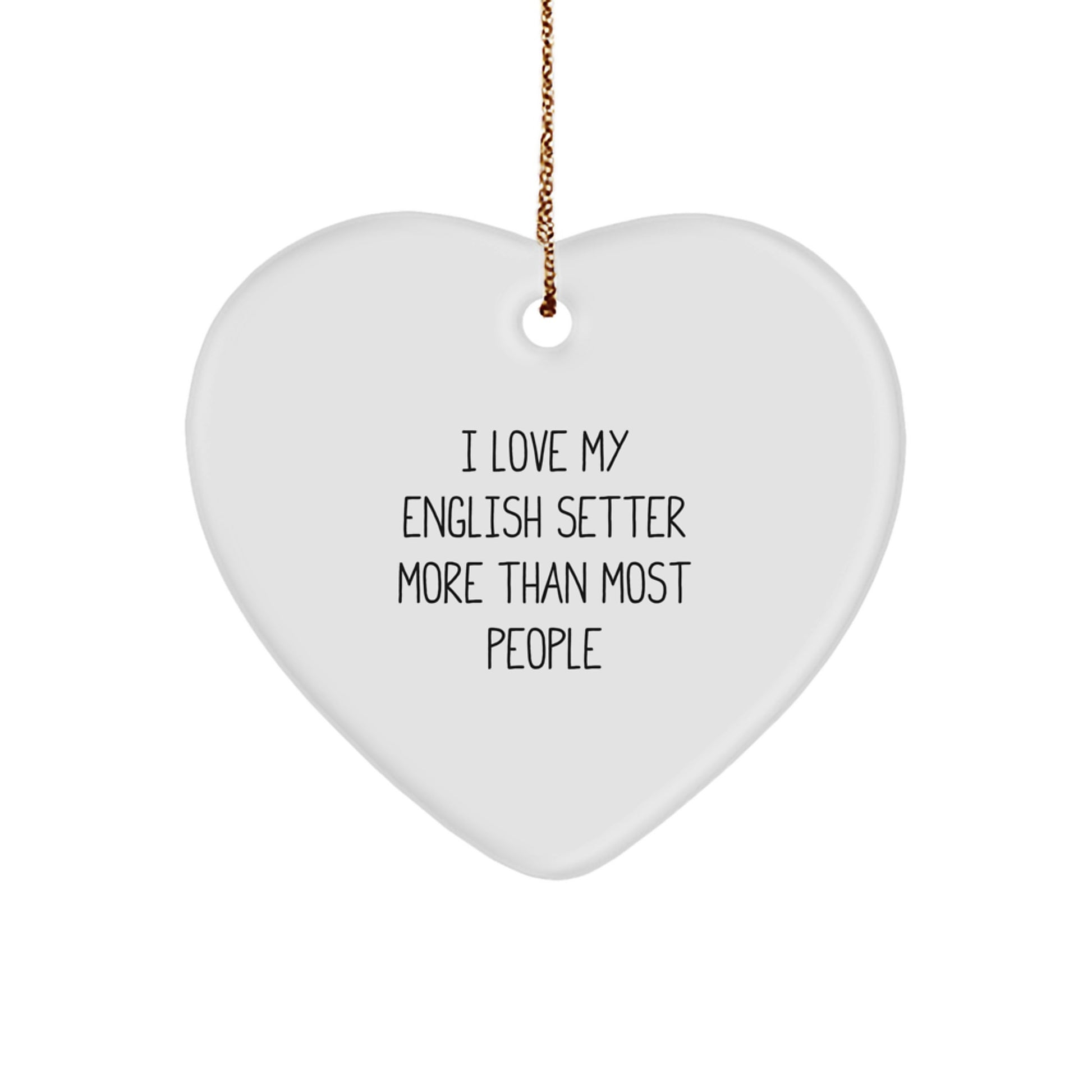 English Setter Dog Heart Ornament Funny Christmas Unique Gift for English Setter Lovers I Love My English Setter More Than Most People - Image 1