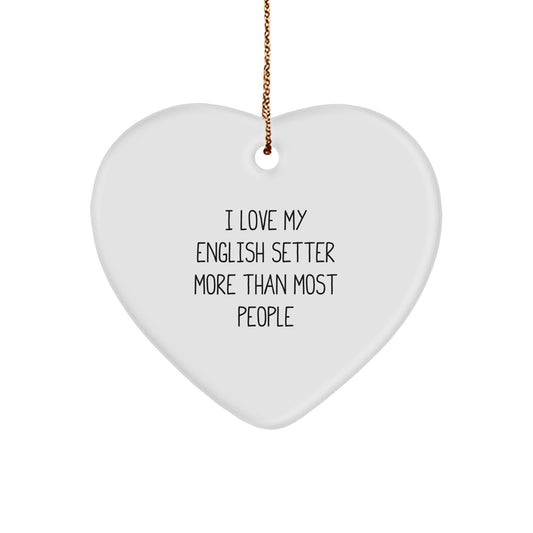 English Setter Dog Heart Ornament Funny Christmas Unique Gift for English Setter Lovers I Love My English Setter More Than Most People - Image 1