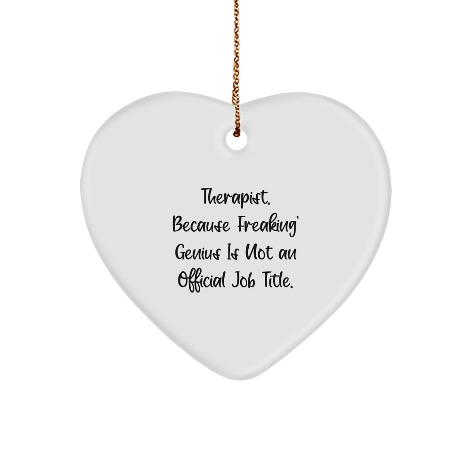 Funny Therapist Gifts from Friends for the Heart of the Matter, Christmas Unique Ornaments for Therapist, Heart Shaped Home Decor, 'Therapist. Because Freaking' genius Is Not An Official Job Title.' - Image 1