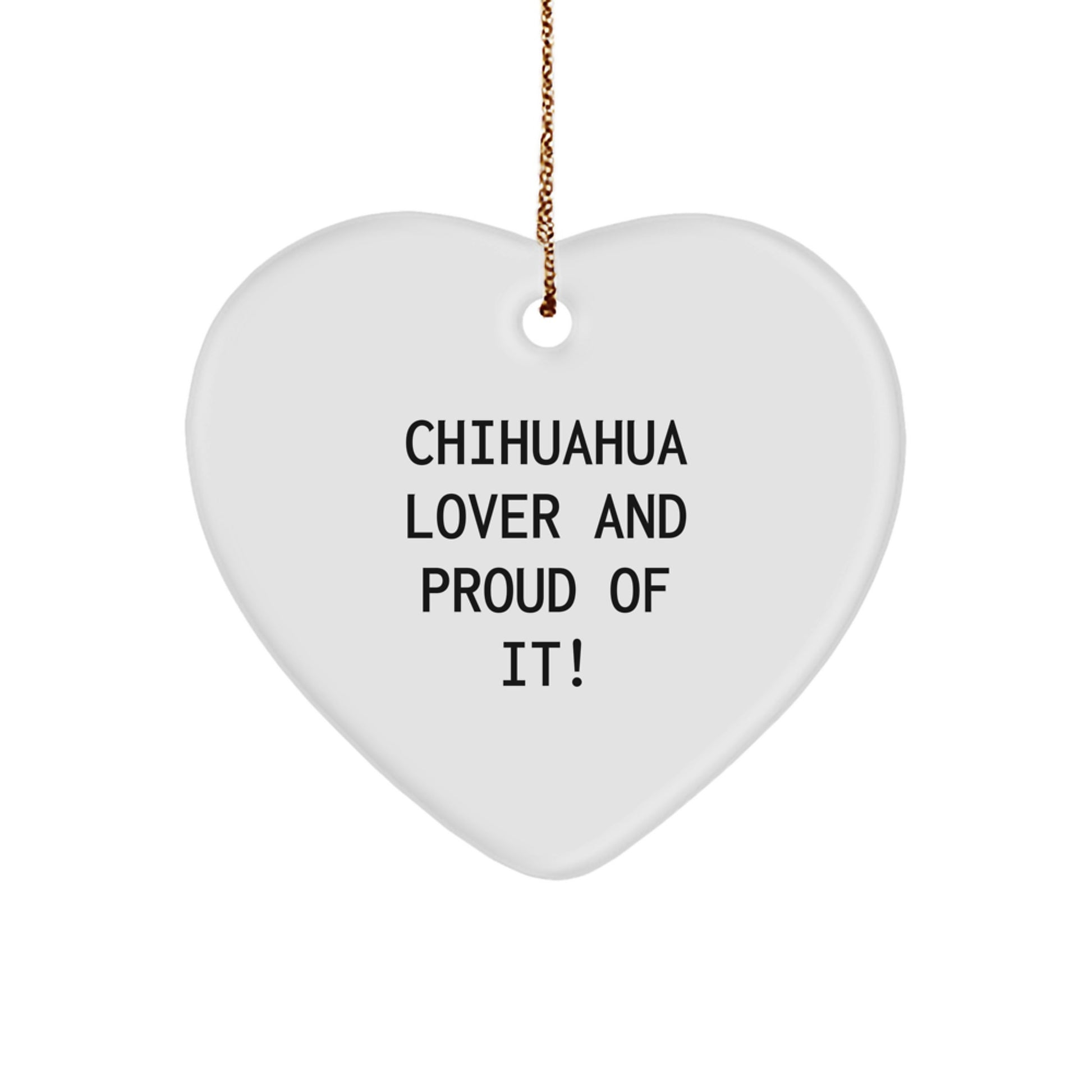 Chihuahua Dog Lover Gifts from Men to Friends - Heart Ornament, Funny Quote, Christmas Unique Gifts - Image 1
