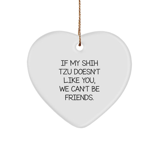 Funny Shih Tzu Dog Gifts from Friends for Christmas, Heart Ornament with 'If My Shih Tzu Doesn't Like You, We Can't Be Friends.', Unique Gifts for Men, Women, Coworkers, Family - Image 1