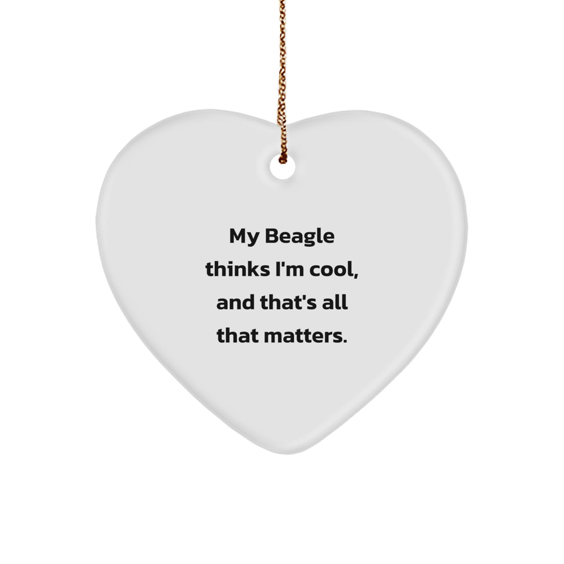 Beagle Dog Lover Gifts from Family, Funny Heart Ornament for Beagle Dog Owners, Christmas Unique Presents for Men and Women, 'My Beagle Thinks I'm Cool, And That's All That Matters.' - Image 1