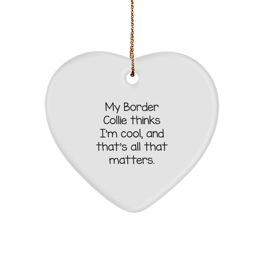 Funny Border Collie Dog Gifts, My Border Collie Thinks I'm Cool, Heart Ornament for Christmas, Gifts from Family - Image 1