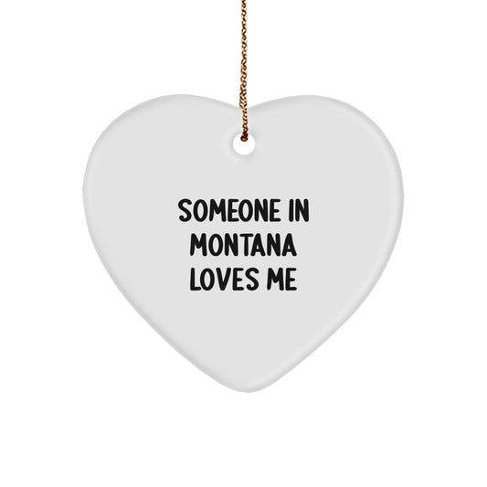 Someone in Montana Loves Me, Heart Ornament, Funny Montana Gifts from Friends, Christmas Unique Presents for Family - Image 1