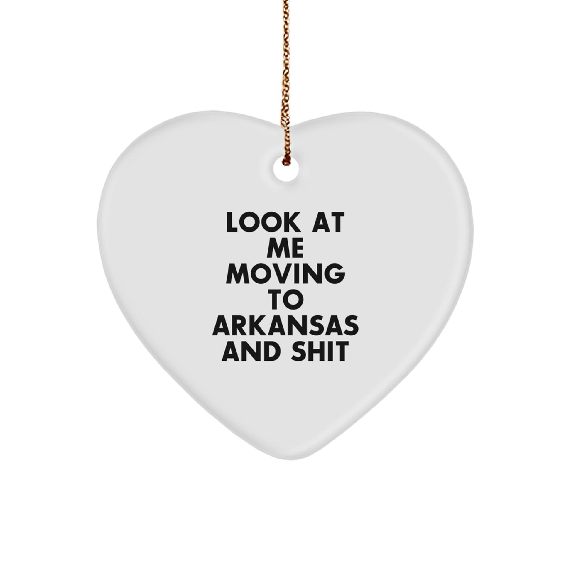 Funny Arkansas Heart Ornament Gifts from Men to Friends in Arkansas for Christmas, 'Look At Me Moving To Arkansas And Shit', Personalized Heart Shaped Decor - Image 1