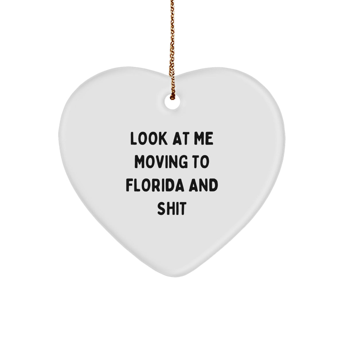 Funny Florida Heart Ornament, 'Look At Me Moving To Florida And Shit' Funny Quote Gifts from Friends, Family, or Coworkers for Florida Men, Women, or Couples at Christmas - Image 1