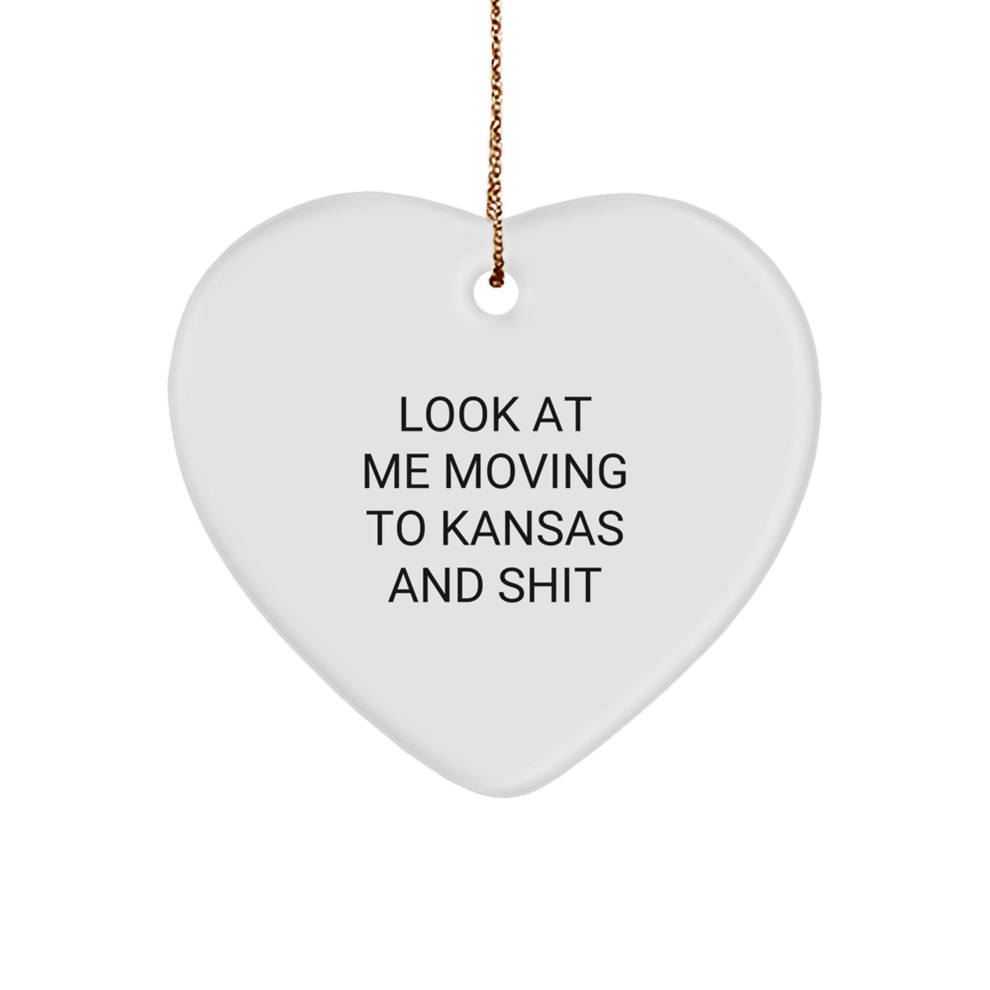 Funny Kansas Heart Ornament Gifts from Friends to Family - Look At Me Moving To Kansas And Shit Christmas - Image 1