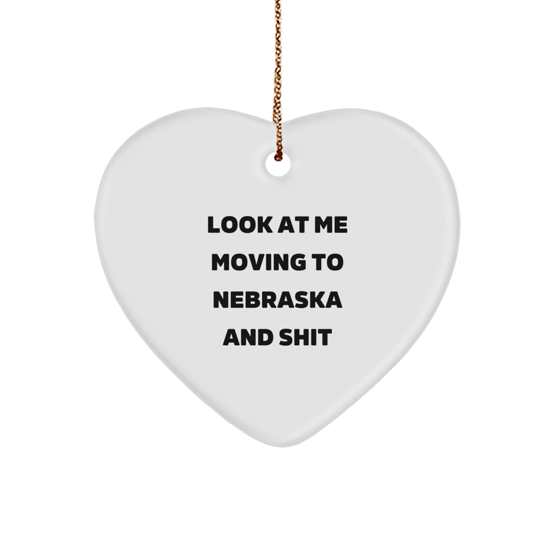 Funny Nebraska Gifts for Friends and Family - Heart Ornament from Nebraska, 'Look At Me Moving To Nebraska And Shit' Christmas Decoration - Image 1