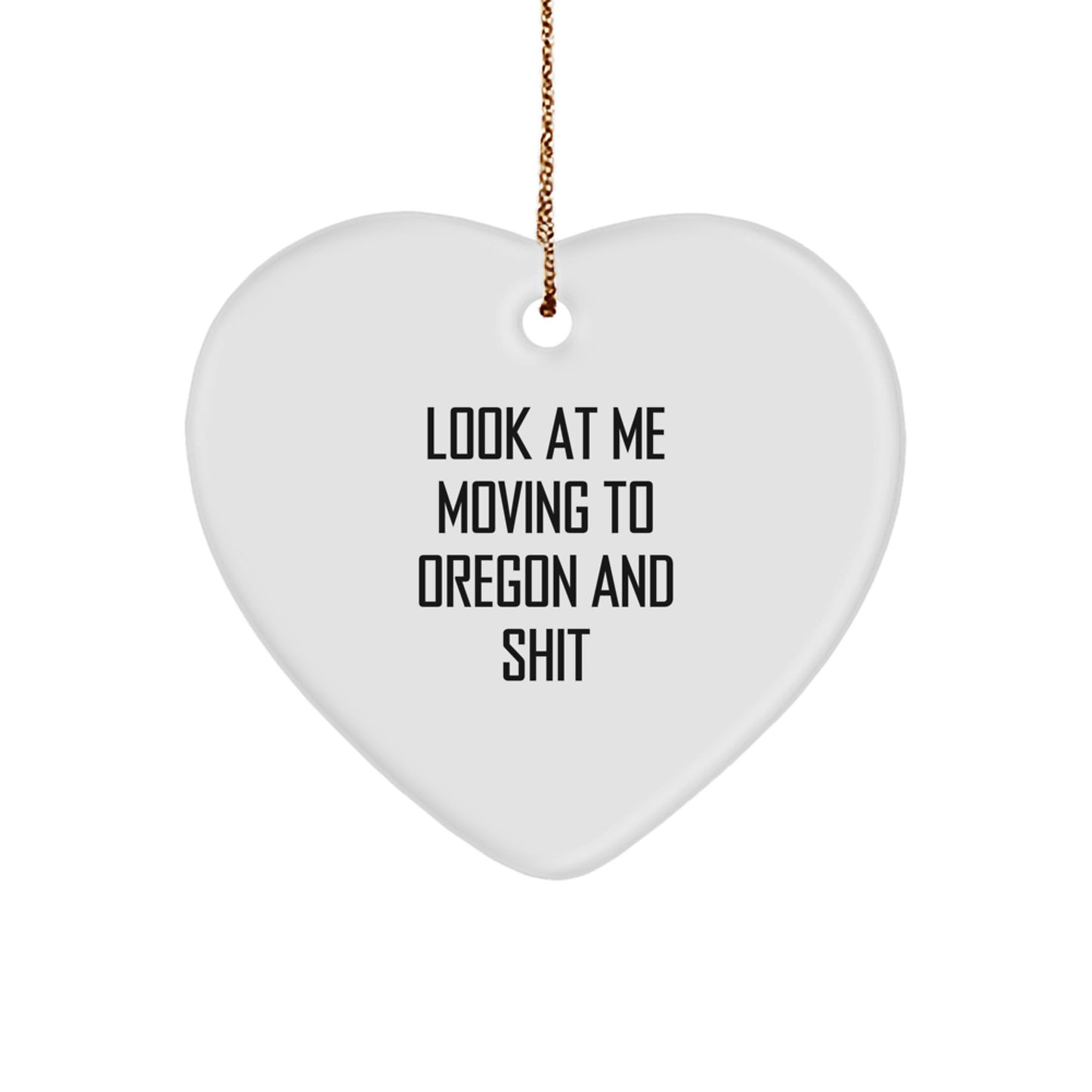 Funny Oregon Gifts 'Look At Me Moving To Oregon And Shit' Heart Ornament for Friends and Family from Oregon - Image 1