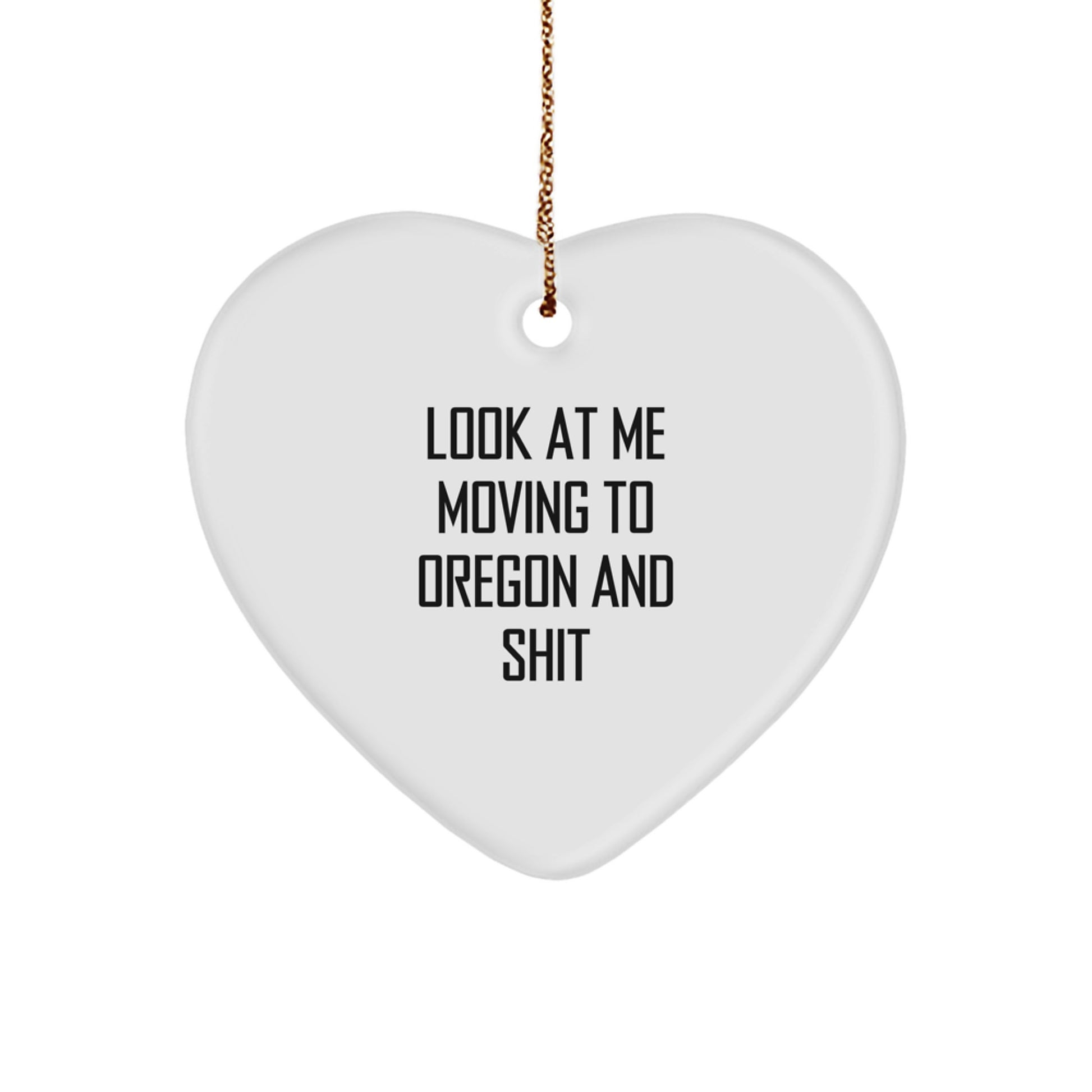 Funny Oregon Gifts 'Look At Me Moving To Oregon And Shit' Heart Ornament for Friends and Family from Oregon - Image 1