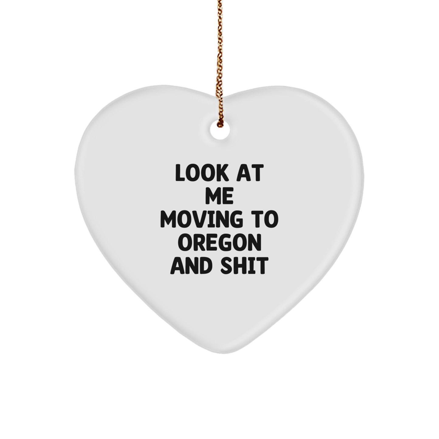 Funny Oregon Gifts from Friends to Friends - 'Look At Me Moving To Oregon And Shit' Heart Ornament for Christmas Unique Gifts - Image 1