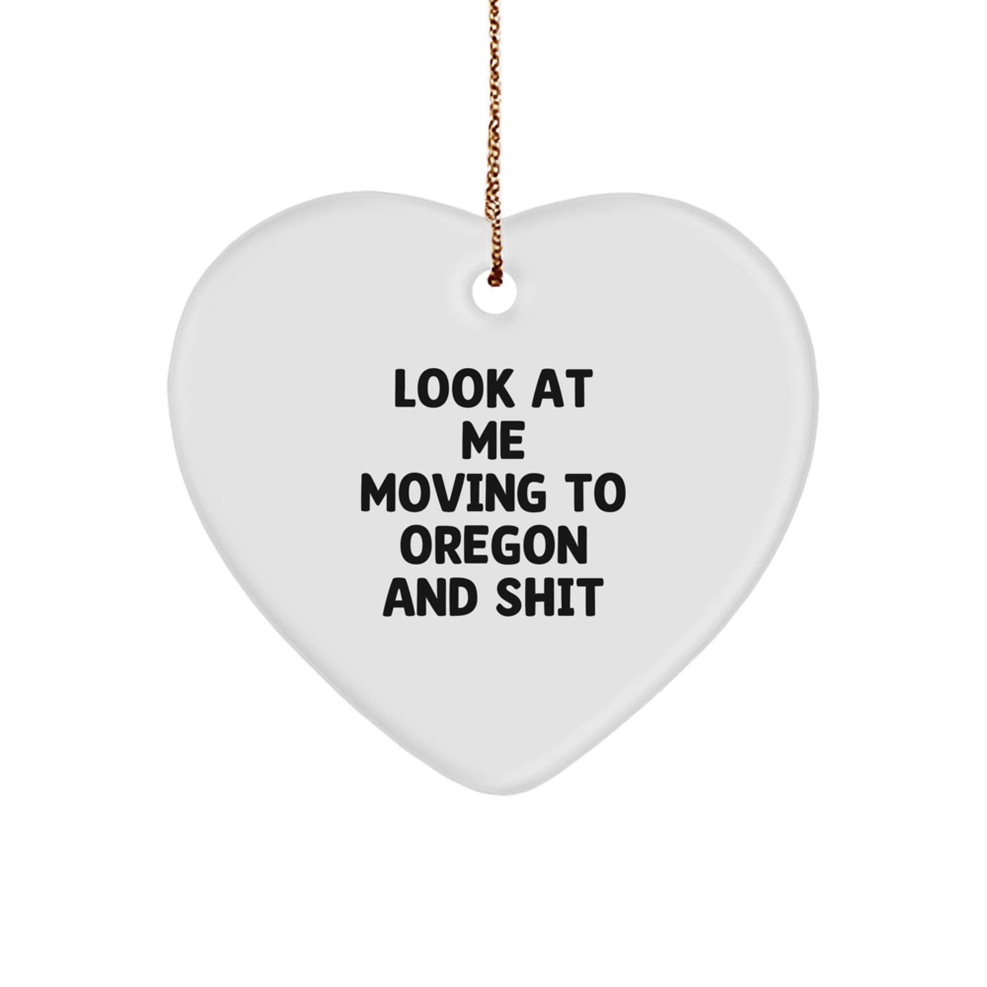 Funny Oregon Gifts from Friends to Friends - 'Look At Me Moving To Oregon And Shit' Heart Ornament for Christmas Unique Gifts - Image 1