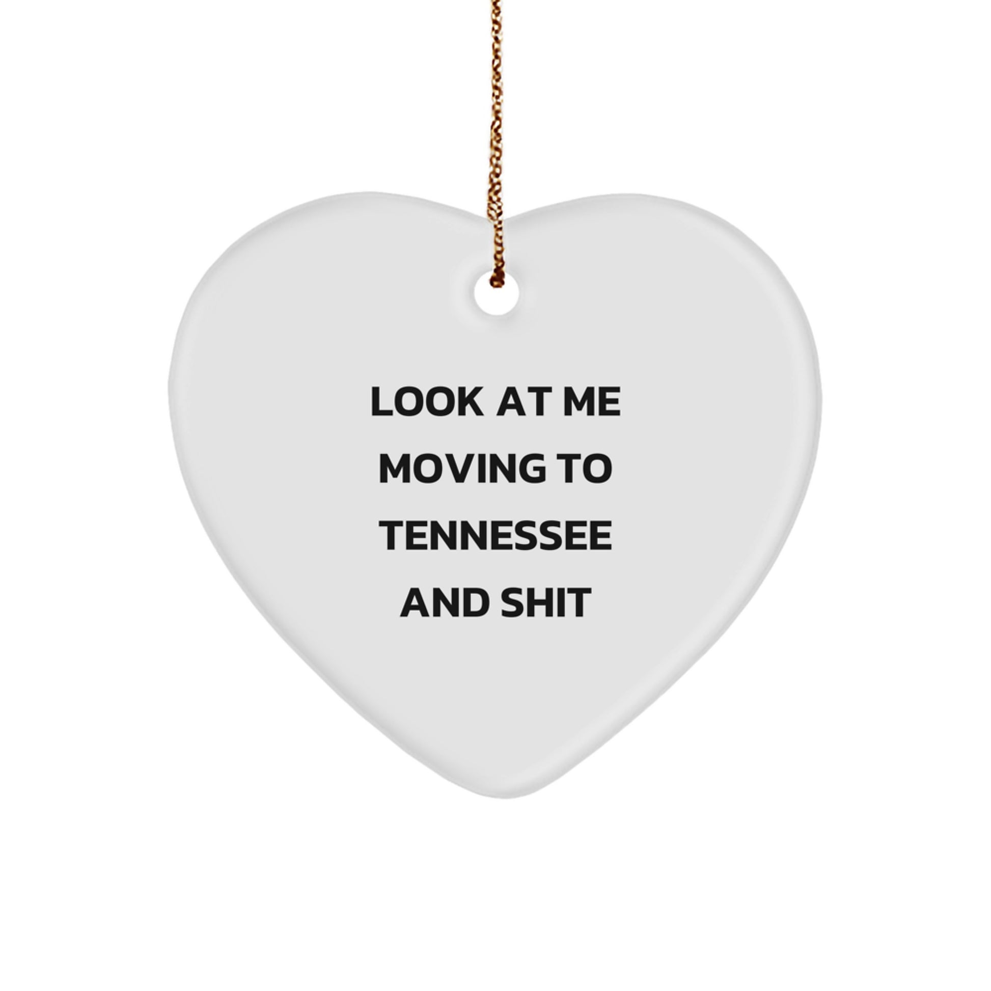 Funny Tennessee Heart Ornament, 'Look At Me Moving To Tennessee And Shit', Heart Shaped Gift from Friends to Tennessee Residents for Christmas - Image 1