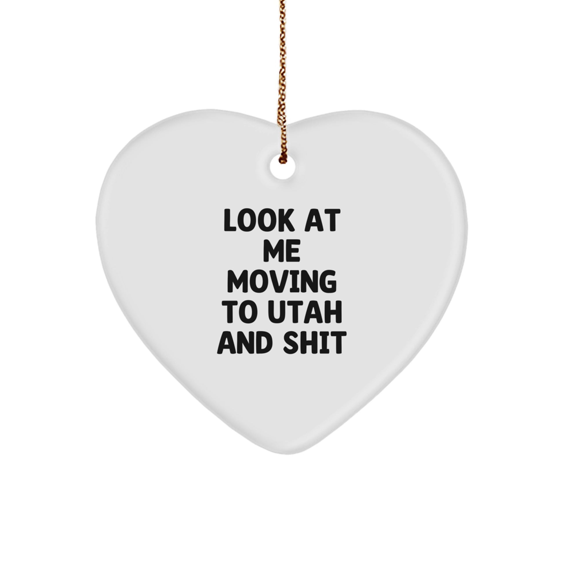 Utah Christmas Unique Gifts from Friends and Family - Funny Heart Ornament for Utah Men and Women, Look At Me Moving To Utah And Shit - Image 1