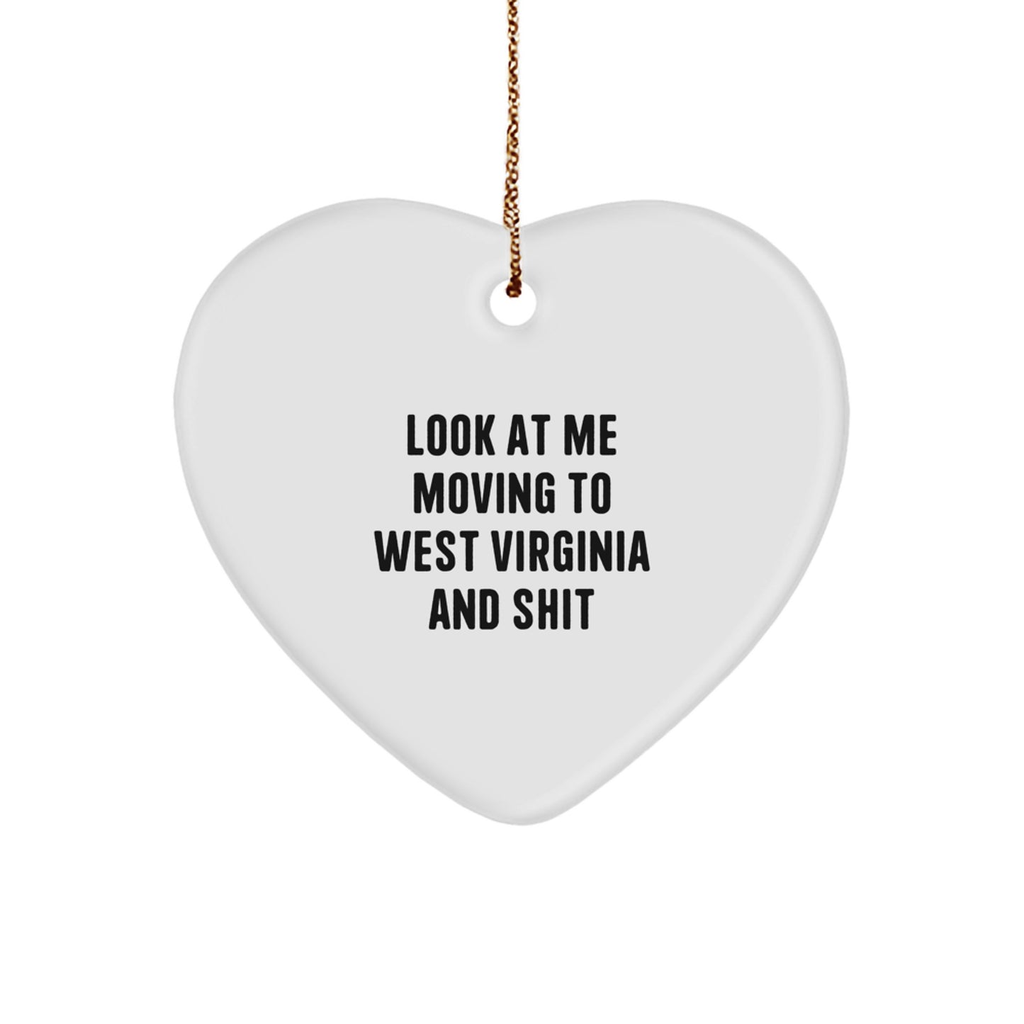 Funny West Virginia Heart Ornament Gifts from Friends for Men, Women, and Family - Look At Me Moving To West Virginia And Shit, Personalized Unique Christmas Unique Gifts - Image 1
