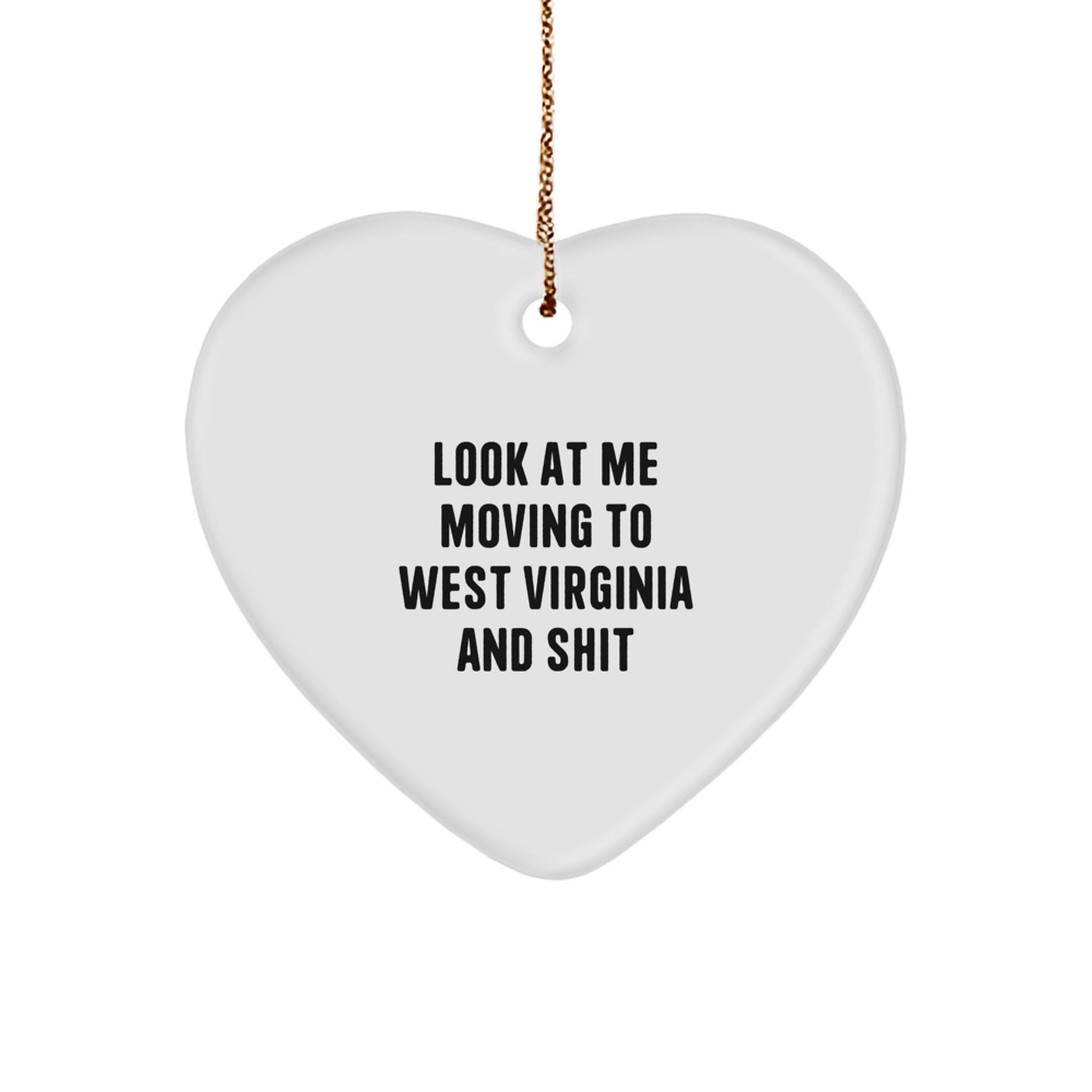 Funny West Virginia Heart Ornament Gifts from Friends for Men, Women, and Family - Look At Me Moving To West Virginia And Shit, Personalized Unique Christmas Unique Gifts - Image 1
