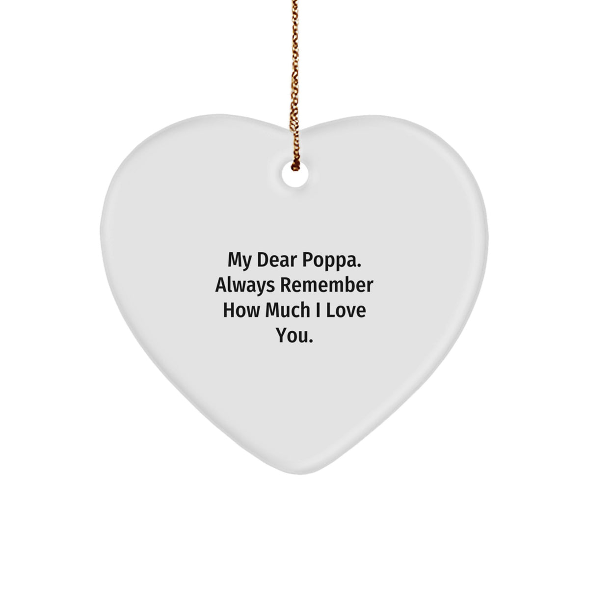 Heartfelt Gifts from Family to Poppa - Funny Quote 'My Dear Poppa. Always Remember How Much I Love You.' Heart Ornament for Men, Women, Friends, Christmas Unique Gifts - Image 1