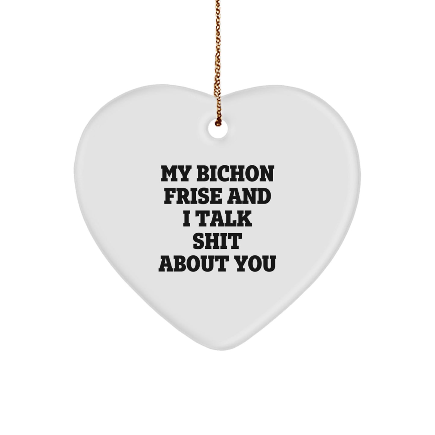 Funny Bichon Frise Dog Gifts from Men to Friends at Christmas Unique Gifts, Heart Ornament for Bichon Frise Dog Lovers, My Bichon Frise And I Talk Shit About You Quote - Image 1