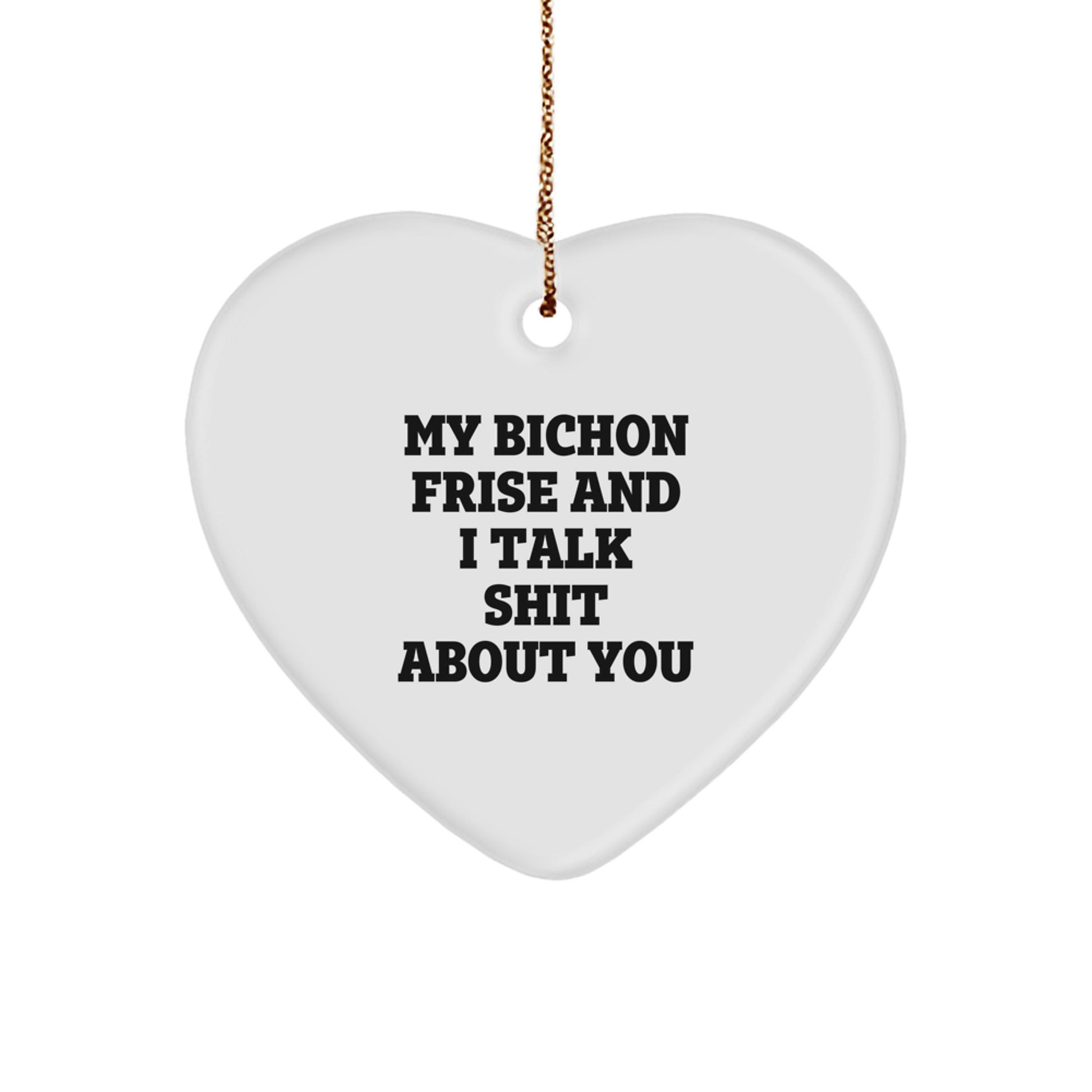 Funny Bichon Frise Dog Gifts from Men to Friends at Christmas Unique Gifts, Heart Ornament for Bichon Frise Dog Lovers, My Bichon Frise And I Talk Shit About You Quote - Image 1
